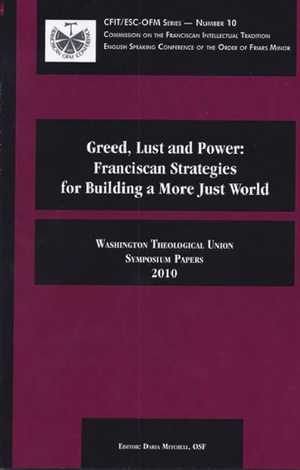 Greed, Lust, and Power: Franciscan Strategies for Building a More Just World (2010 Symposium)
