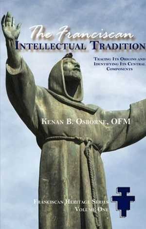 The Franciscan Intellectual Tradition: Tracing Its Origins and Identifying Its Central Components