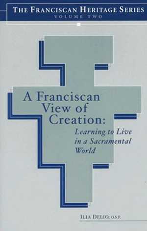 A Franciscan View of Creation: Learning to Live in a Sacramental World