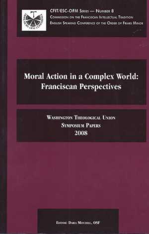 Moral Action in a Complex World: Franciscan Perspectives (2008 Symposium)